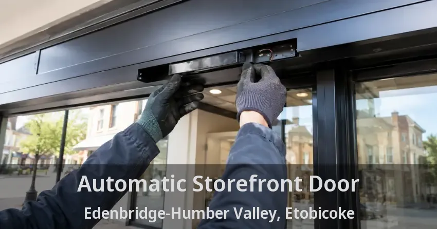 Automatic Storefront Door Edenbridge-Humber Valley, Etobicoke - ON