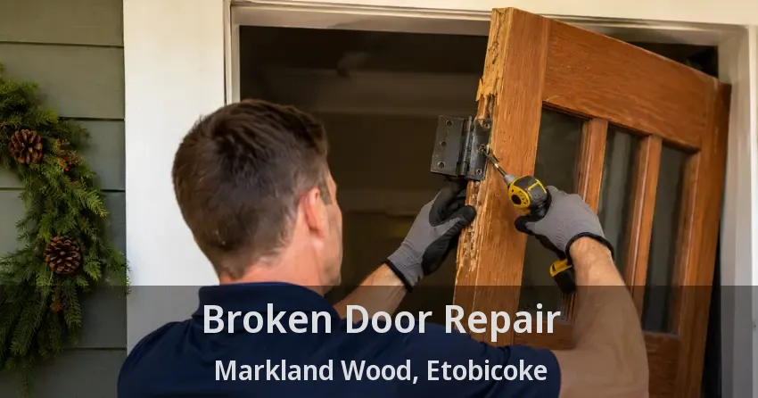 Broken Door Repair Markland Wood, Etobicoke - ON