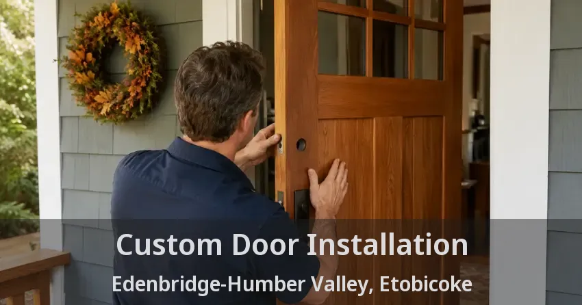 Custom Door Installation Edenbridge-Humber Valley, Etobicoke - ON