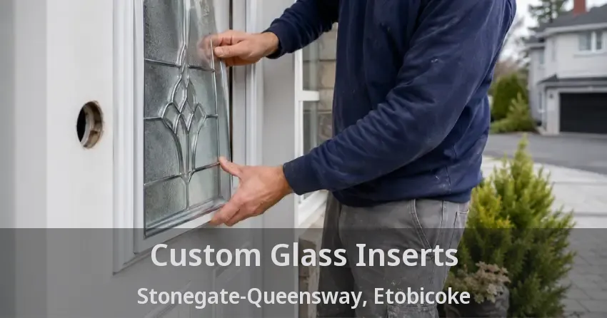 Custom Glass Inserts Stonegate-Queensway, Etobicoke - ON