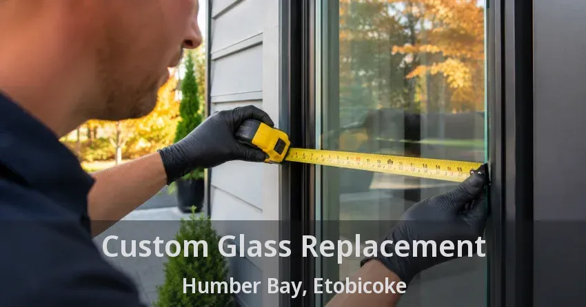 Custom Glass Replacement Humber Bay, Etobicoke - ON