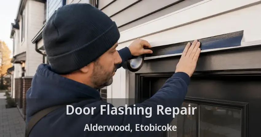 Door Flashing Repair Alderwood, Etobicoke - ON