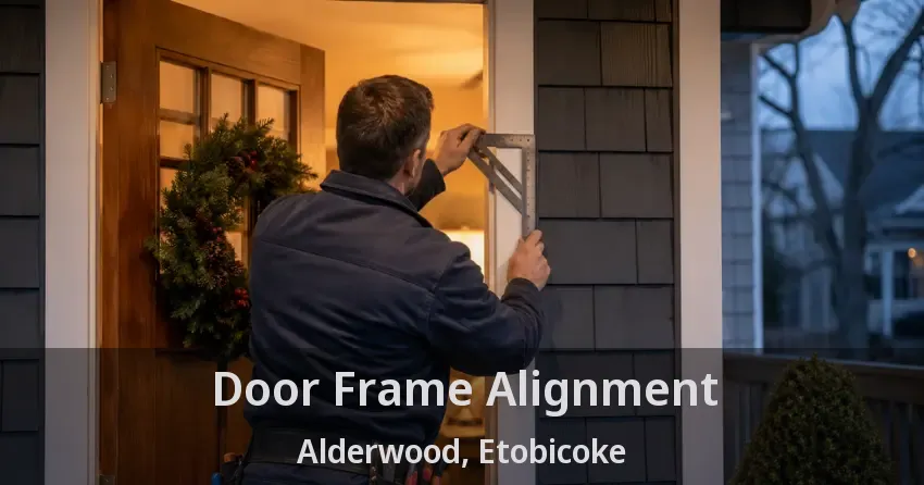 Door Frame Alignment Alderwood, Etobicoke - ON
