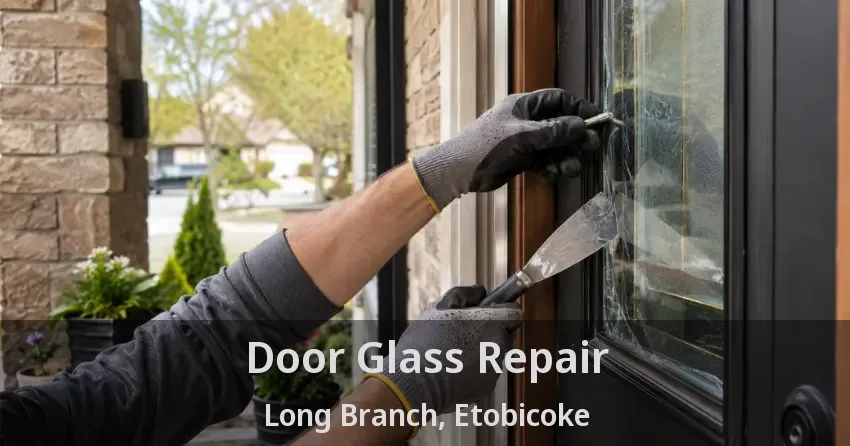 Door Glass Repair Long Branch, Etobicoke - ON