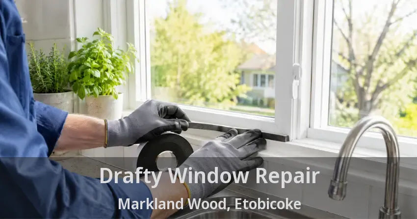 Drafty Window Repair Markland Wood, Etobicoke - ON