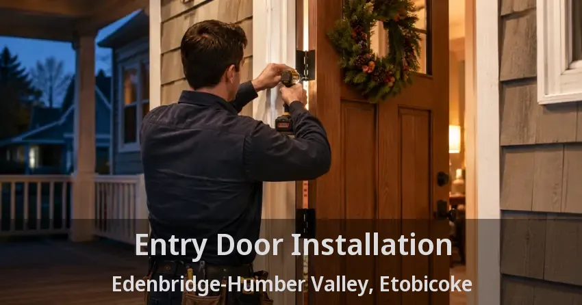 Entry Door Installation Edenbridge-Humber Valley, Etobicoke - ON