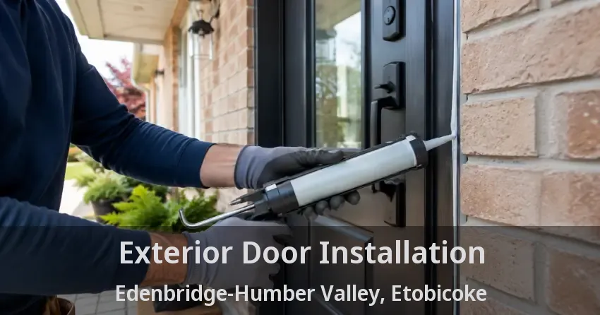 Exterior Door Installation Edenbridge-Humber Valley, Etobicoke - ON