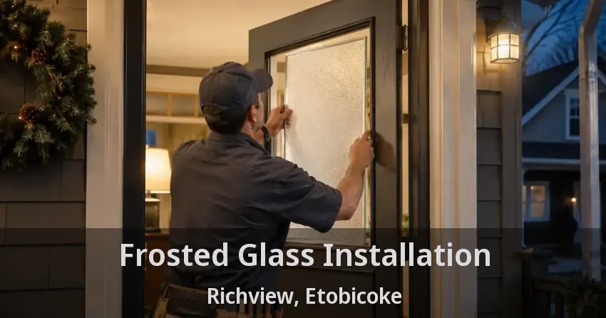 Frosted Glass Installation Richview, Etobicoke - ON
