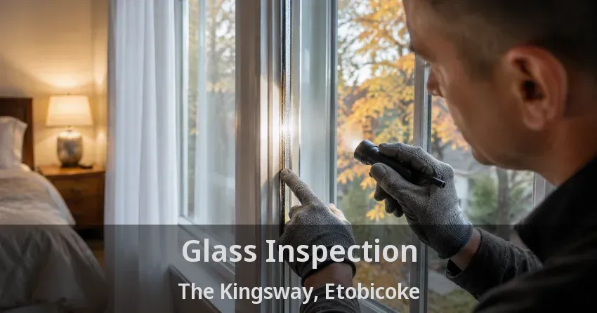 Glass Inspection The Kingsway, Etobicoke - ON