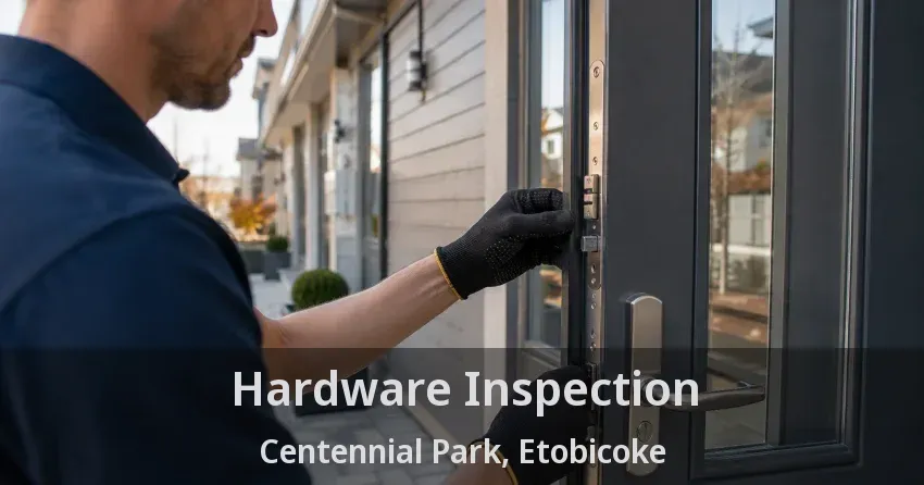 Hardware Inspection Centennial Park, Etobicoke - ON