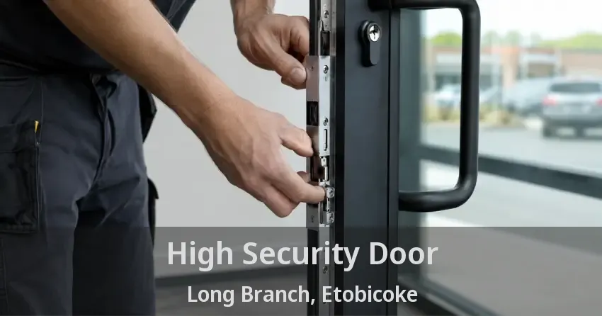 High Security Door Long Branch, Etobicoke - ON