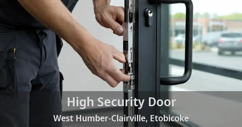 High Security Door West Humber-Clairville, Etobicoke - ON