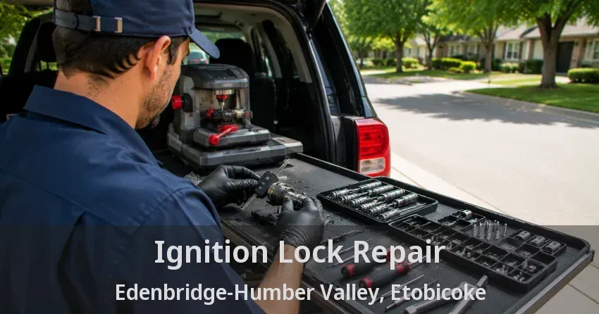 Ignition Lock Repair Edenbridge-Humber Valley, Etobicoke - ON