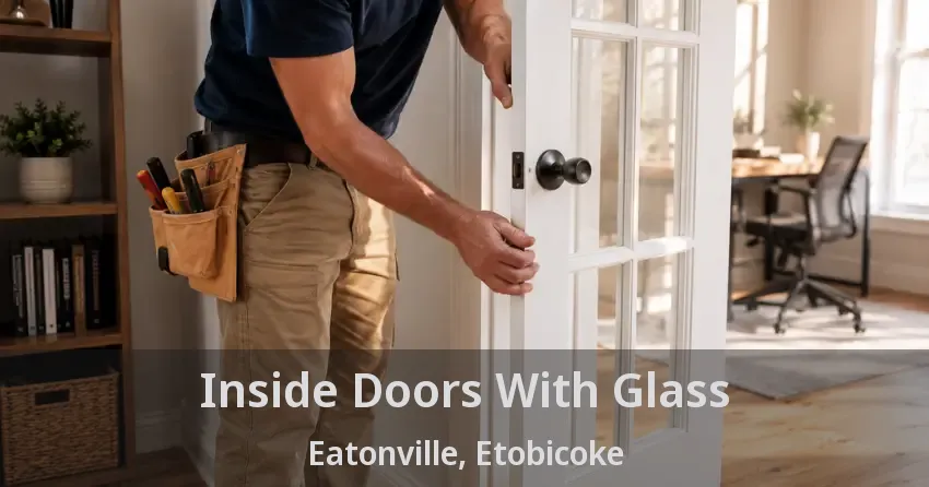 Inside Doors With Glass Eatonville, Etobicoke - ON