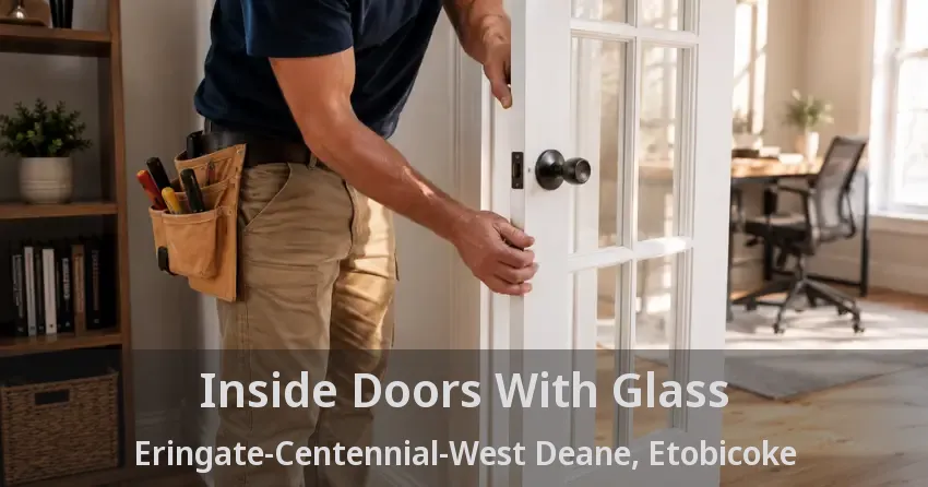 Inside Doors With Glass Eringate-Centennial-West Deane, Etobicoke - ON