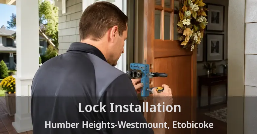 Lock Installation Humber Heights-Westmount, Etobicoke - ON