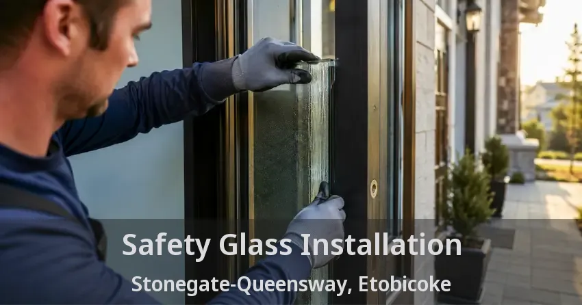 Safety Glass Installation Stonegate-Queensway, Etobicoke - ON