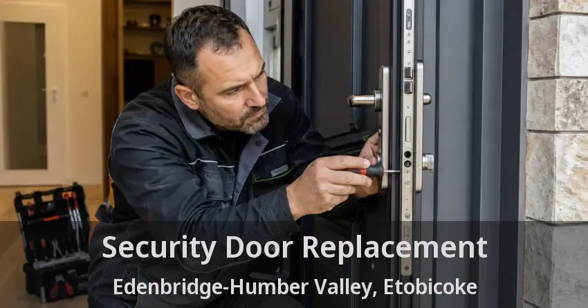 Security Door Replacement Edenbridge-Humber Valley, Etobicoke - ON