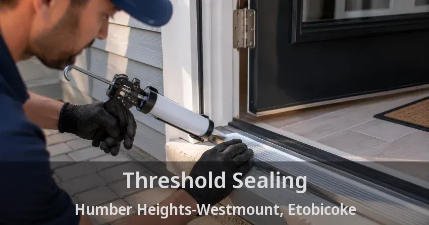 Threshold Sealing Humber Heights-Westmount, Etobicoke - ON