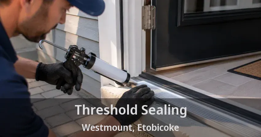 Threshold Sealing Westmount, Etobicoke - ON