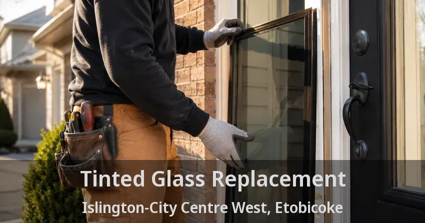 Tinted Glass Replacement Islington-City Centre West, Etobicoke - ON