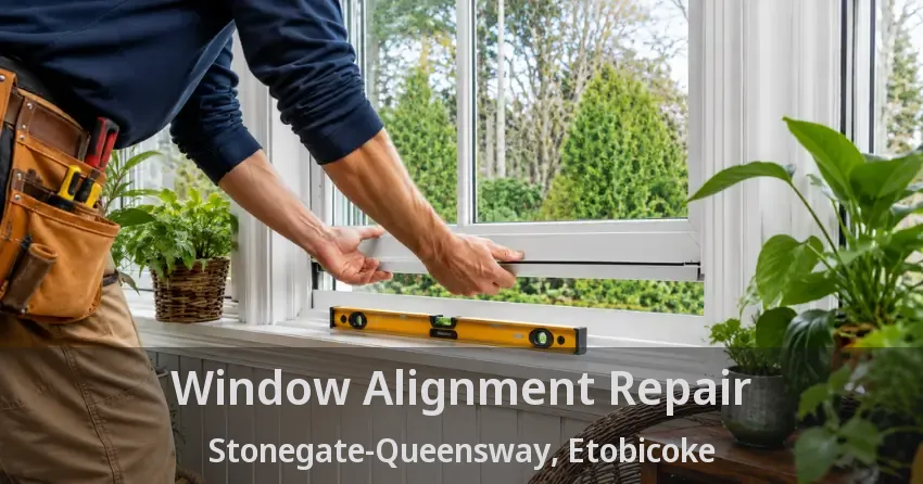 Window Alignment Repair Stonegate-Queensway, Etobicoke - ON