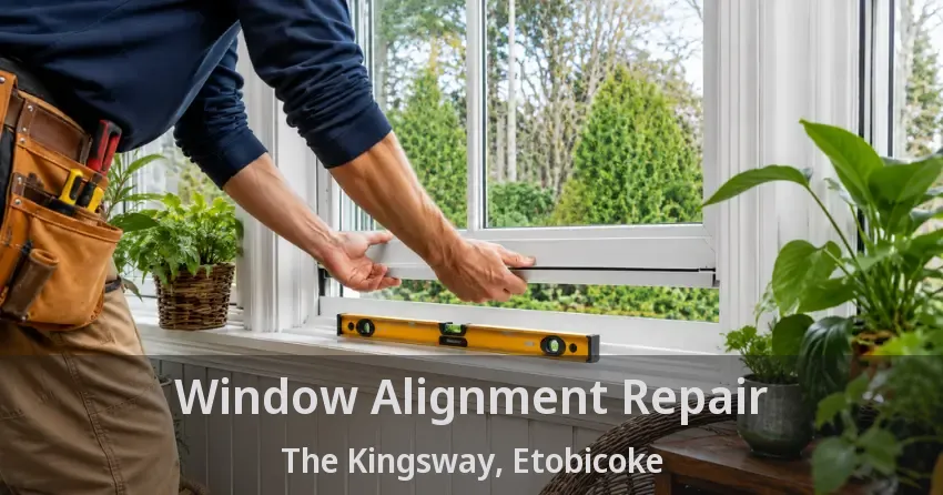 Window Alignment Repair The Kingsway, Etobicoke - ON