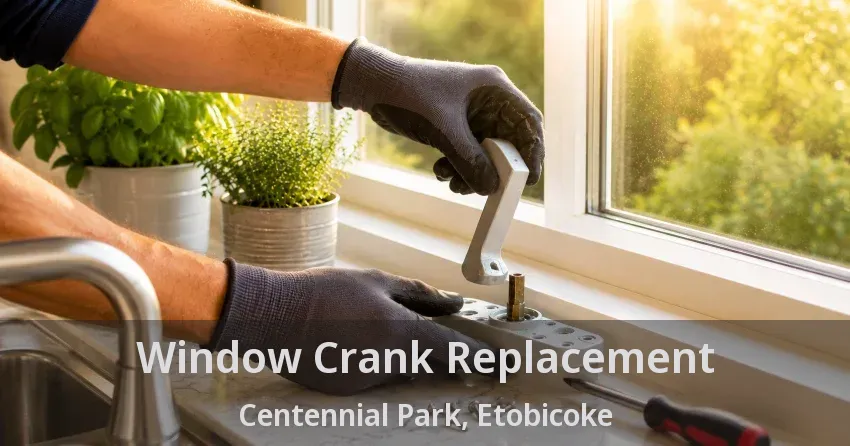 Window Crank Replacement Centennial Park, Etobicoke - ON