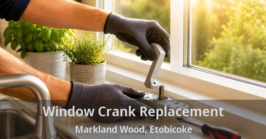 Window Crank Replacement Markland Wood, Etobicoke - ON