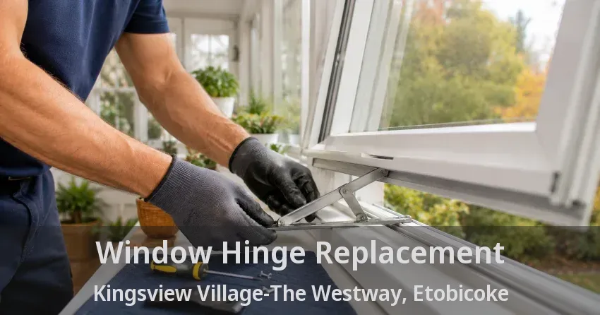 Window Hinge Replacement Kingsview Village-The Westway, Etobicoke - ON