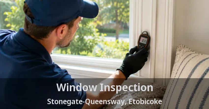 Window Inspection Stonegate-Queensway, Etobicoke - ON