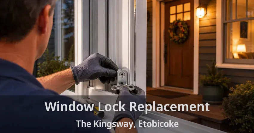 Window Lock Replacement The Kingsway, Etobicoke - ON