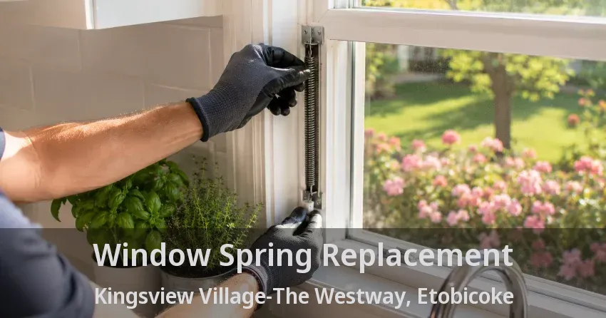 Window Spring Replacement Kingsview Village-The Westway, Etobicoke - ON