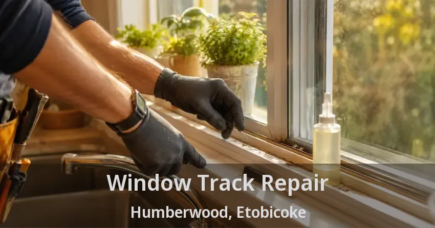 Window Track Repair Humberwood, Etobicoke - ON