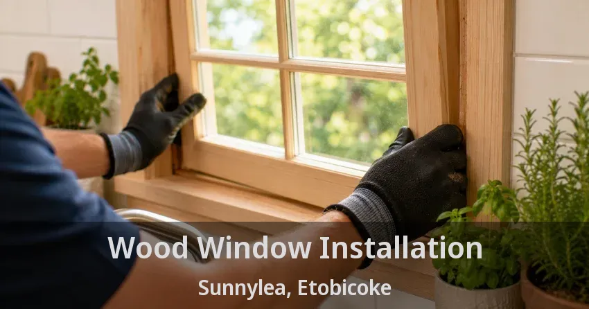 Wood Window Installation Sunnylea, Etobicoke - ON